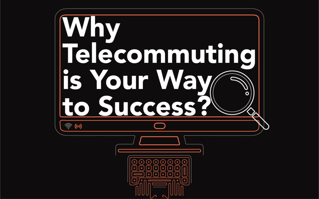 Why Telecommuting is Your Way to Success